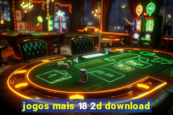 jogos mais 18 2d download